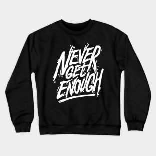 Slantyboy Never Get Enough Crewneck Sweatshirt